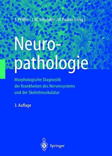 Neuropathologie Morphologische Diagnostik der Krankheiten des Nervensystems und der Skelettmuskulatur