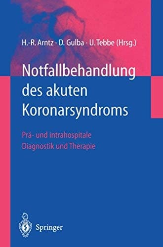 Notfallbehandlung des akuten Koronarsyndroms prä- und intrahospitale Diagnostik und Therapie ; mit 24 Tabellen