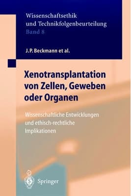 Xenotransplantation von Zellen, Geweben oder Organen Wissenschaftliche Entwicklungen und ethisch-rechtliche Implikationen