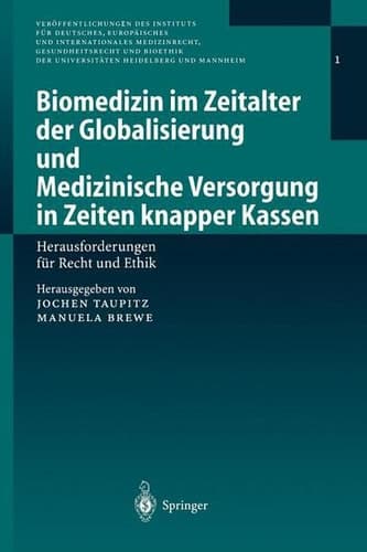 Biomedizin im Zeitalter der Globalisierung und Medizinische Versorgung in Zeiten knapper Kassen Herausforderungen für Recht und Ethik