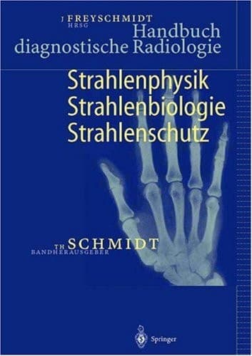 Handbuch diagnostische Radiologie. Strahlenphysik, Strahlenbiologie, Strahlenschutz