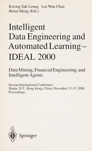Intelligent Data Engineering and Automated Learning - IDEAL 2000. Data Mining, Financial Engineering, and Intelligent Agents Second International Conference Shatin, N.T., Hong Kong, China, December 13-15, 2000. Proceedings