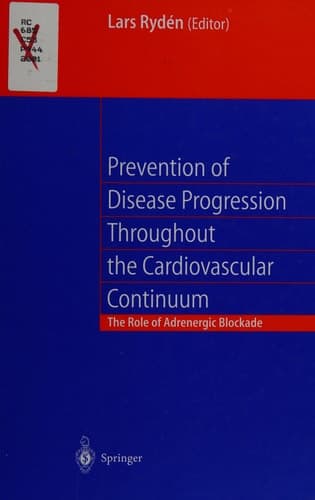 Prevention of Disease Progression Throughout the Cardiovascular Continuum The Role of Adrenergic B-blockade [beta-blockade] ; with 26 Tables