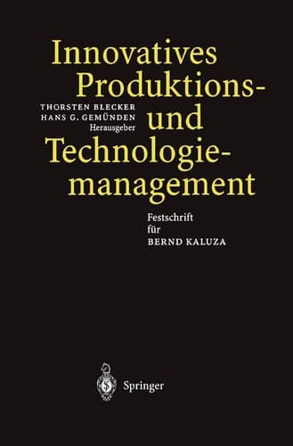 Innovatives Produktions- und Technologiemanagement Festschrift für Bernd Kaluza
