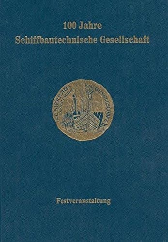 100 Jahre Schiffbautechnische Gesellschaft Festveranstaltung vom 25. bis 29. Mai 1999 in Berlin