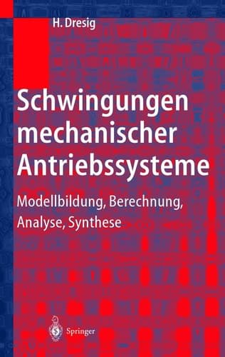 Schwingungen mechanischer Antriebssysteme Modellbildung, Berechnung, Analyse, Synthese