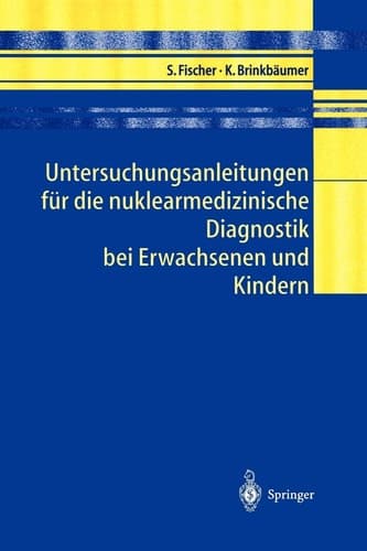 Untersuchungsanleitungen für die nuklearmedizinische Diagnostik bei Erwachsenen und Kindern
