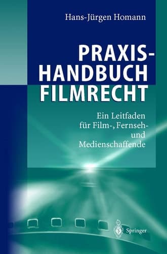 Praxishandbuch Filmrecht ein Leitfaden für Film-, Fernseh- und Medienschaffende