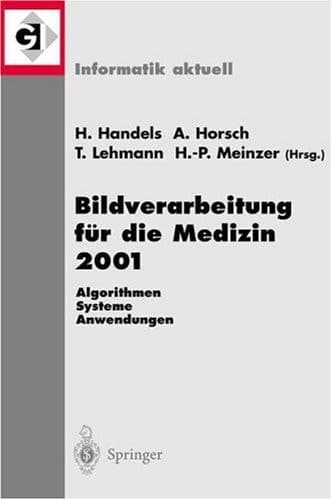Bildverarbeitung für die Medizin 2001 Algorithmen — Systeme — Anwendungen