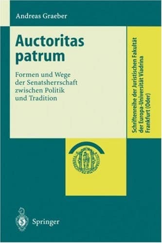 Auctoritas patrum Formen und Wege der Senatsherrschaft zwischen Politik und Tradition
