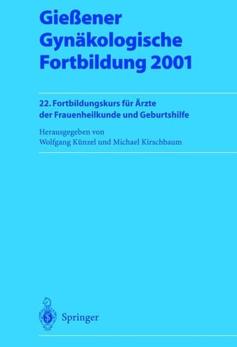 Gießener Gynäkologische Fortbildung 2001 22. Fortbildungskurs für Ärzte der Frauenheilkunde und Geburtshilfe