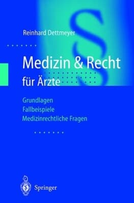 Medizin & Recht für Ärzte Grundlagen - Fallbeispiele - medizinrechtliche Fragen ; mit 43 Tabellen