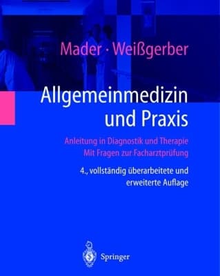 Allgemeinmedizin und Praxis Anleitung in Diagnostik und Therapie ; mit Fragen zur Facharztprüfung ; mit 105 Tabellen, 48 Übersichten