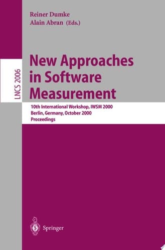 New Approaches in Software Measurement 10th International Workshop, IWSM 2000, Berlin, Germany, October 4-6, 2000. Proceedings