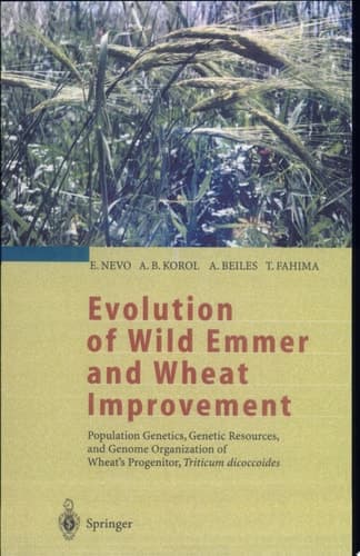 Evolution of Wild Emmer and Wheat Improvement Population Genetics, Genetic Resources, and Genome Organization of Wheat's Progenitor, Triticum Dicoccoides