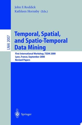 Temporal, Spatial, and Spatio-Temporal Data Mining First International Workshop TSDM 2000 Lyon, France, September 12, 2000 Revised Papers