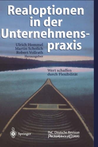 Realoptionen in der Unternehmenspraxis Wert schaffen durch Flexibilität