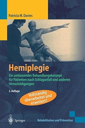 Hemiplegie Ein umfassendes Behandlungskonzept für Patienten nach Schlaganfall und anderen Hirnschädigungen