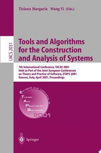Tools and Algorithms for the Construction and Analysis of Systems 7th International Conference, TACAS 2001 Held as Part of the Joint European Conferences on Theory and Practice of Software, ETAPS 2001 Genova, Italy, April 2-6, 2001 Proceedings