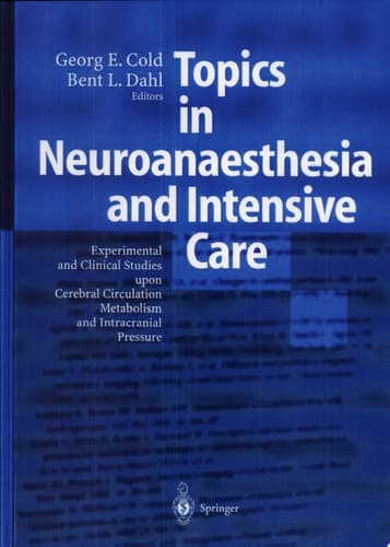 Topics in Neuroanaesthesia and Neurointensive Care Experimental and Clinical Studies upon Cerebral Circulation, Metabolism and Intracranial Pressure