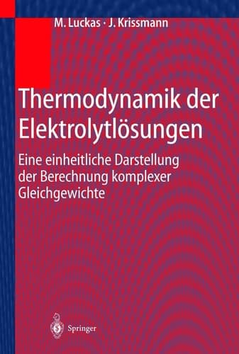 Thermodynamik der Elektrolytlösungen Eine einheitliche Darstellung der Berechnung komplexer Gleichgewichte