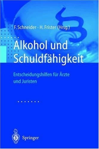 Alkohol und Schuldfähigkeit Entscheidungshilfen für Ärzte und Juristen