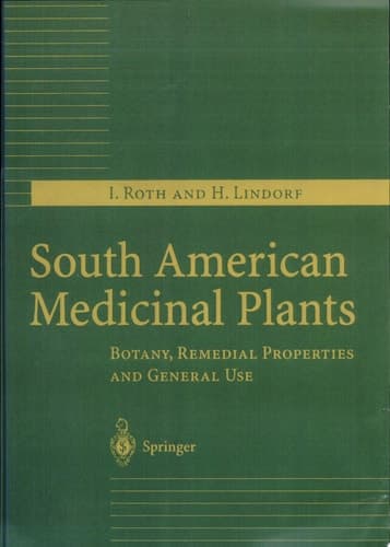 South American Medicinal Plants Botany, Remedial Properties and General Use