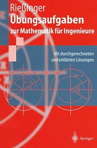 Übungsaufgaben zur Mathematik für Ingenieure mit durchgerechneten und erklärten Lösungen
