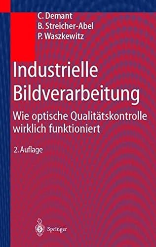 Industrielle Bildverarbeitung: Wie optische Qualitätskontrolle wirklich funktioniert (German Edition)