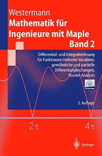 Mathematik für Ingenieure mit Maple. 2. Differential- und Integralrechnung für Funktionen mehrerer Variablen, gewöhnliche und partielle Differentialgleichungen, Fourier-Analysis