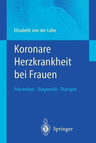 Koronare Herzkrankheit bei Frauen Prävention, Diagnostik, Therapie ; mit 34 Tabellen