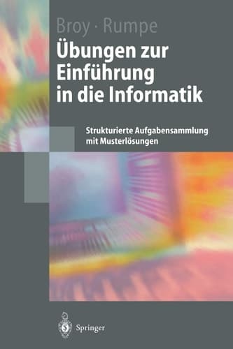 Übungen zur Einführung in die Informatik Strukturierte Aufgabensammlung mit Musterlösungen
