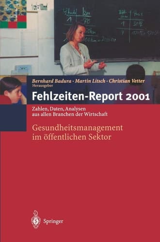 Fehlzeiten-report 2001 Gesundheitsmanagement Im Offentlichen Sektor. Zahlen, Daten, Analysen Aus Allen Branchen Der Wirtschaft