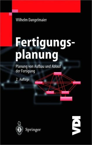 Fertigungsplanung Planung von Aufbau und Ablauf der Fertigung Grundlagen, Algorithmen und Beispiele