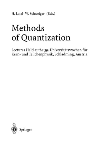 Methods of Quantization Lectures Held at the 39. Universitätswochen für Kern- und Teilchenphysik, Schladming, Austria