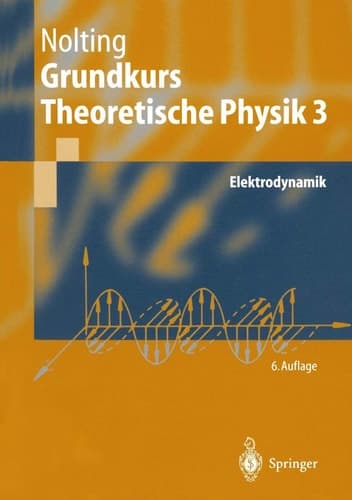 Grundkurs theoretische Physik Elektrodynamik : 73 Aufgaben mit vollständigen Lösungen