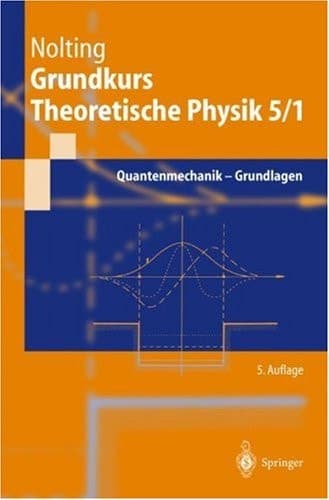Grundkurs theoretische Physik Quantenmechanik. Grundlagen : 130 Aufgaben mit vollständigen Lösungen