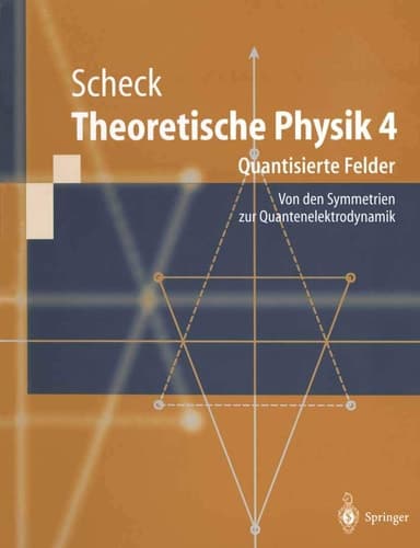Theoretische Physik 4 Quantisierte Felder. Von Den Symmetrien Zur Quantenelektrodynamik