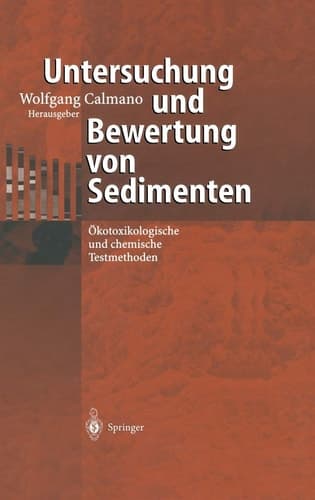 Untersuchung und Bewertung von Sedimenten ökotoxikologische und chemische Testmethoden ; mit 87 Tabellen