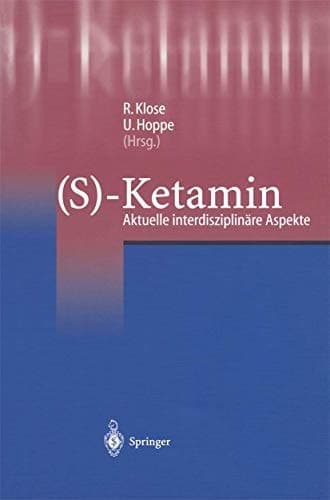 (S)-Ketamin Aktuelle interdisziplinäre Aspekte