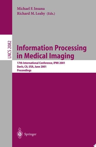 Information Processing in Medical Imaging 17th International Conference, IPMI 2001, Davis, CA, USA, June 18-22, 2001. Proceedings