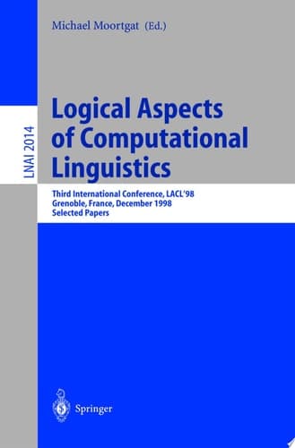 Logical Aspects of Computational Linguistics Third International Conference, LACL'98 Grenoble, France, December 14-16, 1998 Selected Papers