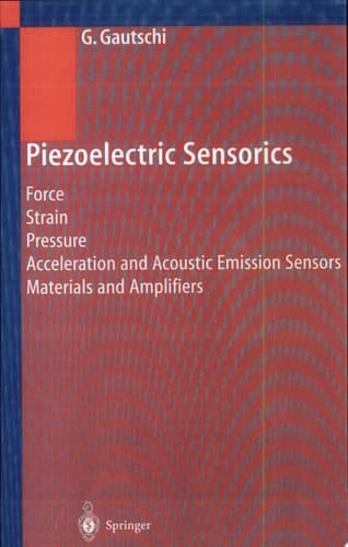 Piezoelectric Sensorics Force Strain Pressure Acceleration and Acoustic Emission Sensors Materials and Amplifiers
