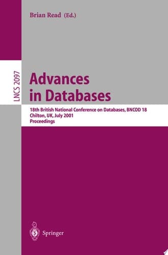 Advances in Databases 18th British National Conference on Databases, BNCOD 18 Chilton, UK, July 9-11, 2001. Proceedings