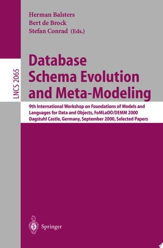 Database Schema Evolution and Meta-Modeling 9th International Workshop on Foundations of Models and Languages for Data and Objects FoMLaDO/DEMM 2000 Dagstuhl Castle, Germany, September 18-21, 2000 Selected Papers