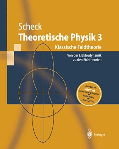 Theoretische Physik Klassische Feldtheorie : von der Elektrodynamik zu den Eichtheorien ; mit 3 Tabellen