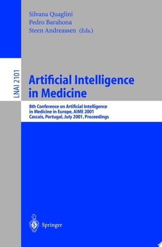 Artificial Intelligence in Medicine 8th Conference on Artificial Intelligence in Medicine in Europe, AIME 2001 Cascais, Portugal, July 1-4, 2001, Proceedings