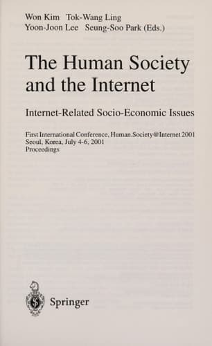 The Human Society and the Internet. Internet Related Socio-Economic Issues First International Conference, Human.Society.Internet 2001, Seoul, Korea, July 4-6 2001. Proceedings