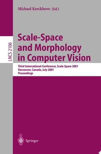 Scale-Space and Morphology in Computer Vision Third International Conference, Scale-Space 2001, Vancouver, Canada, July 7-8, 2001. Proceedings