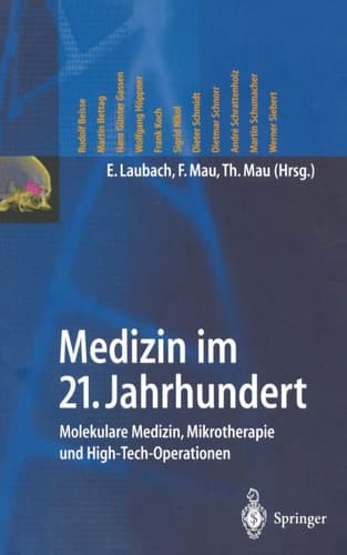 Medizin im 21. Jahrhundert Molekulare Medizin, Mikrotherapie und High-Tech-Operationen